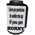 3dRose RinaPiro - Sex Quotes - I give you permission to wake me up if you get horny. - Can Cooler Bottle Wrap (cc_261471)