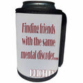 3dRose RinaPiro - Crazy Friend Quotes - Finding friends with the same mental disorder, priceless. Funny quotes - Can Cooler Bottle Wrap (cc_261474)
