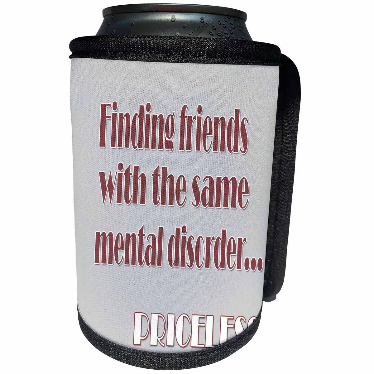 3dRose RinaPiro - Crazy Friend Quotes - Finding friends with the same mental disorder, priceless. Funny quotes - Can Cooler Bottle Wrap (cc_261474)