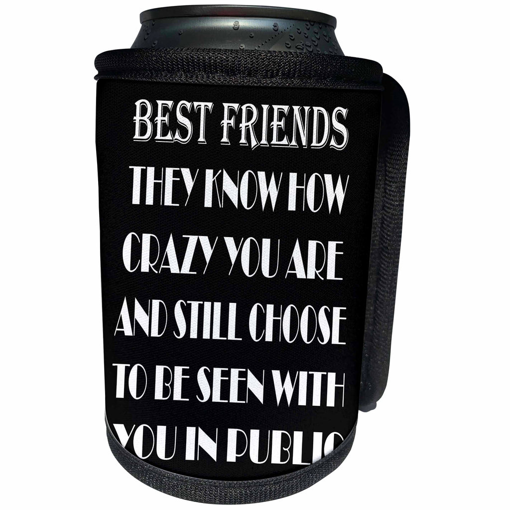 3dRose RinaPiro - Crazy Friend Quotes - Best friends they know how crazy you are and still choose to be seen… - Can Cooler Bottle Wrap (cc_261475)