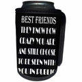 3dRose RinaPiro - Crazy Friend Quotes - Best friends they know how crazy you are and still choose to be seen… - Can Cooler Bottle Wrap (cc_261475)