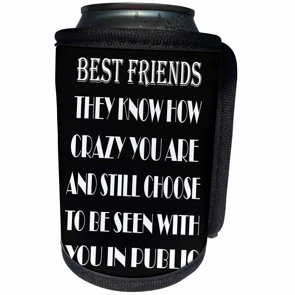 3dRose RinaPiro - Crazy Friend Quotes - Best friends they know how crazy you are and still choose to be seen… - Can Cooler Bottle Wrap (cc_261475)