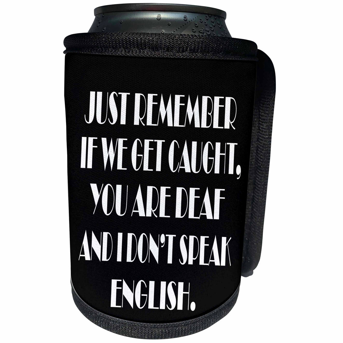 3dRose RinaPiro - Crazy Friend Quotes - Just remember if we get caught, you are deaf and I dont speak English - Can Cooler Bottle Wrap (cc_261476)