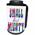 3dRose Russ Billington Designs - Small but Mighty- Colorful Typography Design - Can Cooler Bottle Wrap (cc_261980)