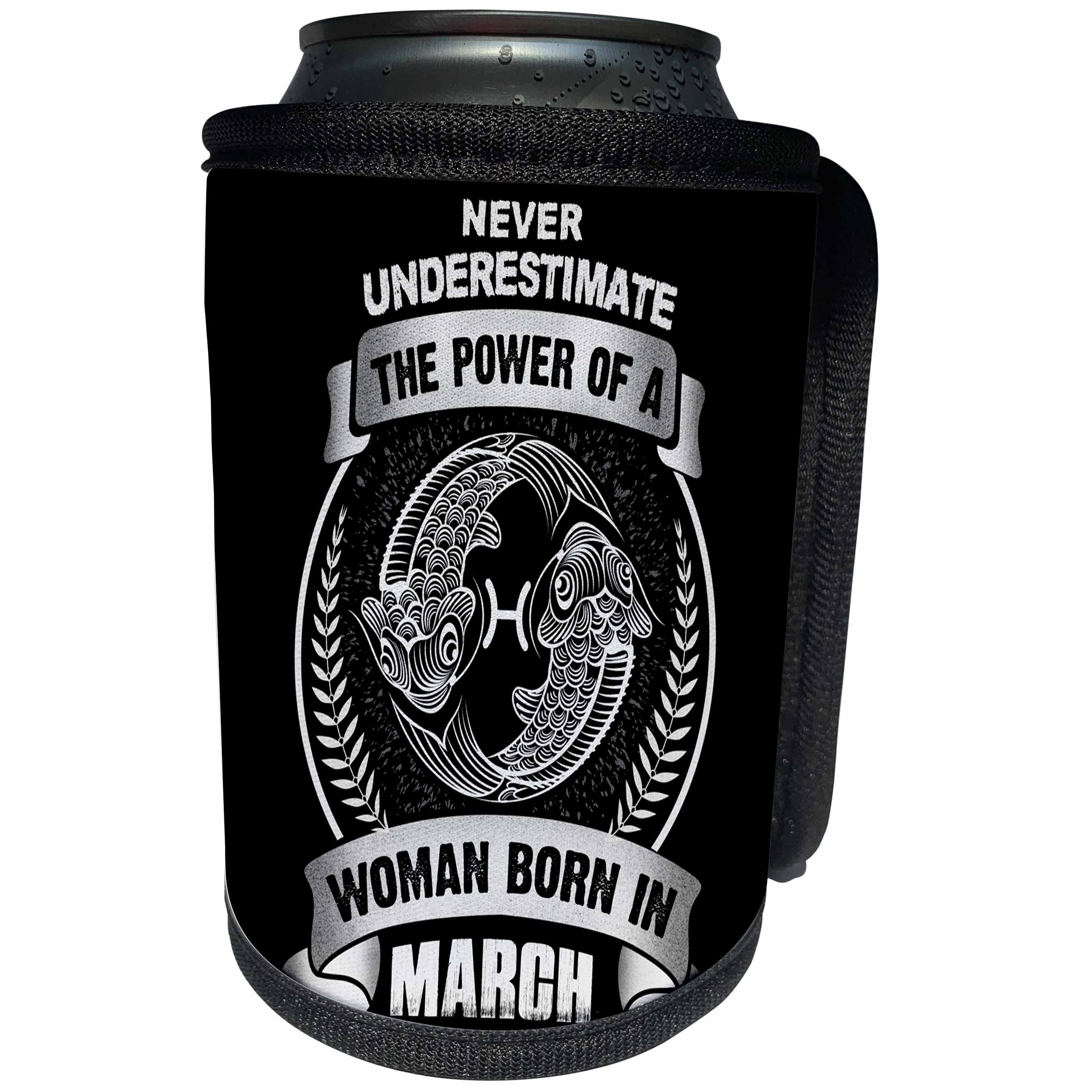 3dRose Sven Herkenrath Astrology - Never Underestimate The Power Of A Woman Born In March - Pisces - Can Cooler Bottle Wrap (cc_262408)