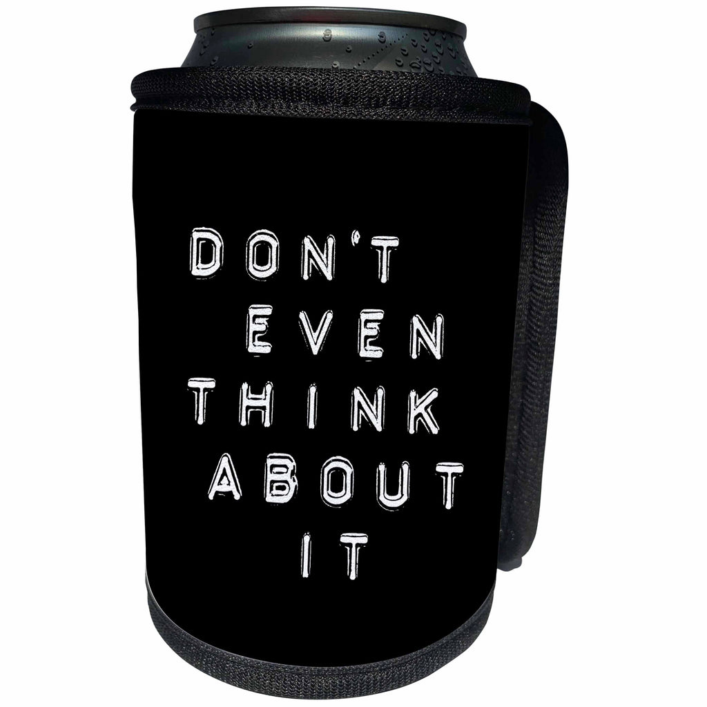 3dRose Andrea Haase Inspirational Typography - Label Printer Style Text Dont even think about it - Can Cooler Bottle Wrap (cc_264722)