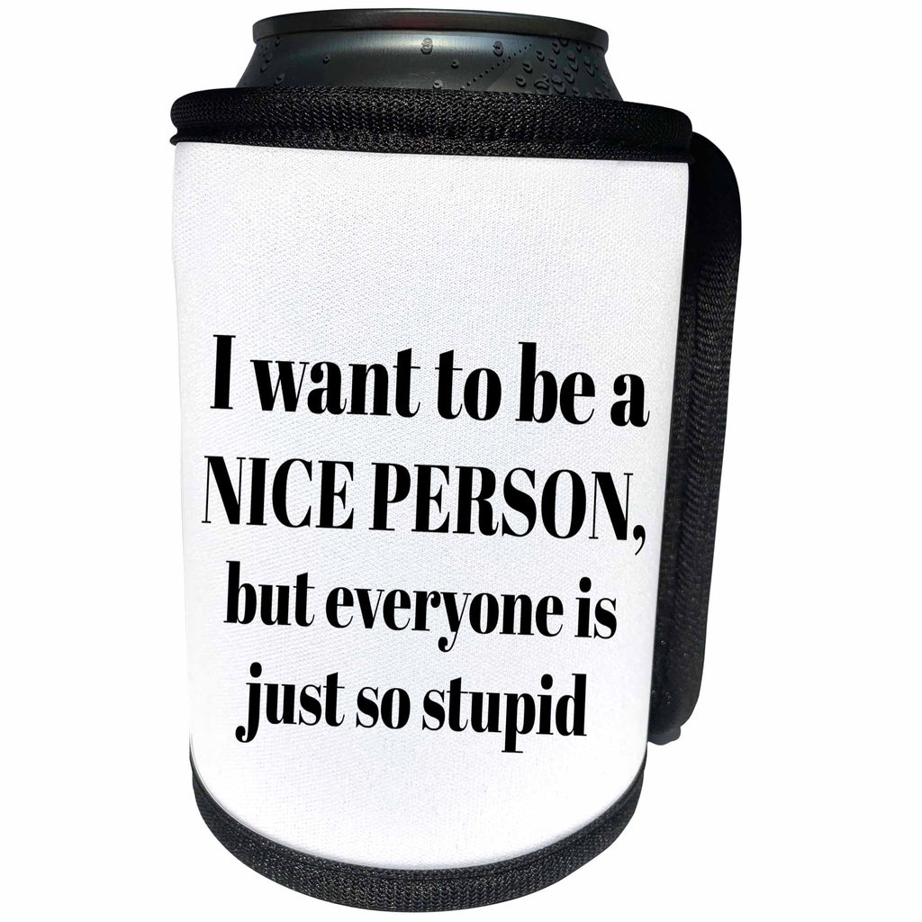 3dRose BrooklynMeme Sayings - I want to be a nice person but everyone is just so stupid - Can Cooler Bottle Wrap (cc_265275)