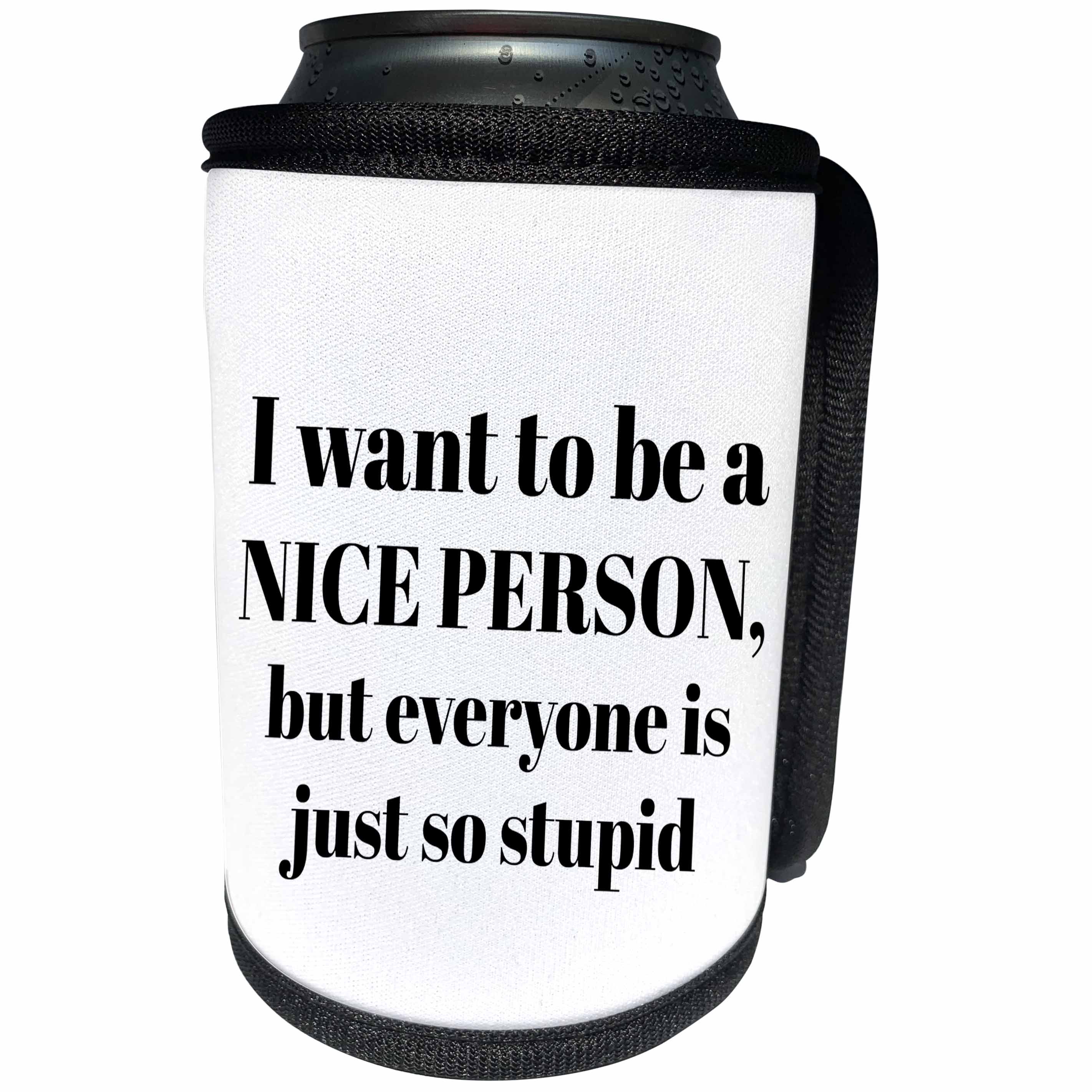 3dRose BrooklynMeme Sayings - I want to be a nice person but everyone is just so stupid - Can Cooler Bottle Wrap (cc_265275)