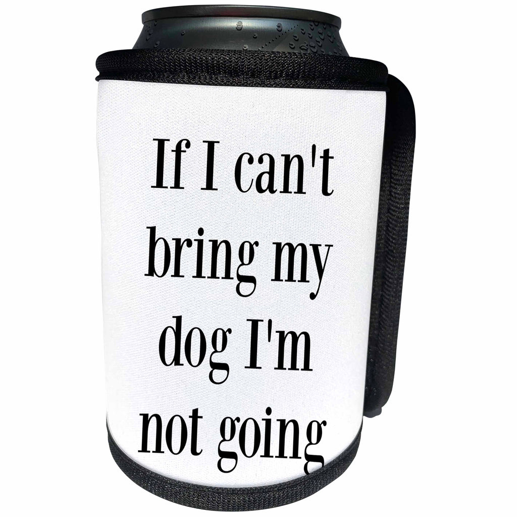 3dRose BrooklynMeme Sayings - If I cant bring my dog Im not going - Can Cooler Bottle Wrap (cc_265276)