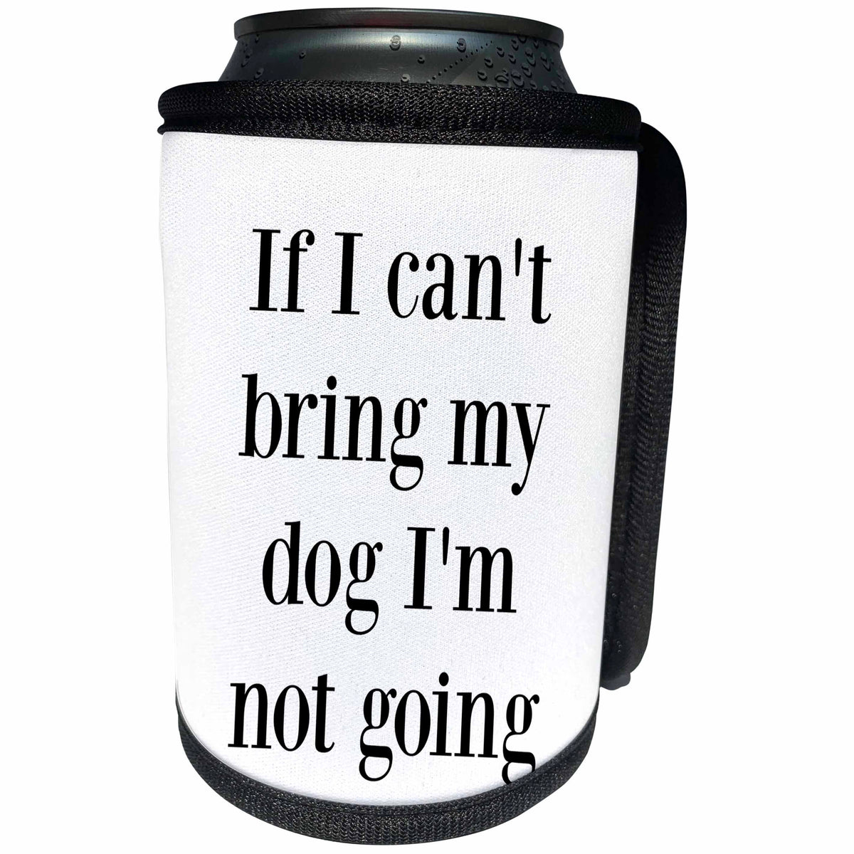 3dRose BrooklynMeme Sayings - If I cant bring my dog Im not going - Can Cooler Bottle Wrap (cc_265276)
