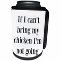 3dRose BrooklynMeme Sayings - If I cant bring my chicken Im not going - Can Cooler Bottle Wrap (cc_265278)