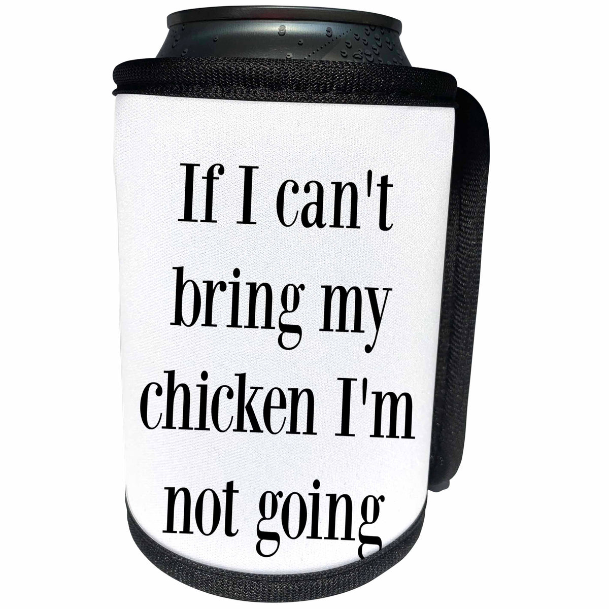 3dRose BrooklynMeme Sayings - If I cant bring my chicken Im not going - Can Cooler Bottle Wrap (cc_265278)