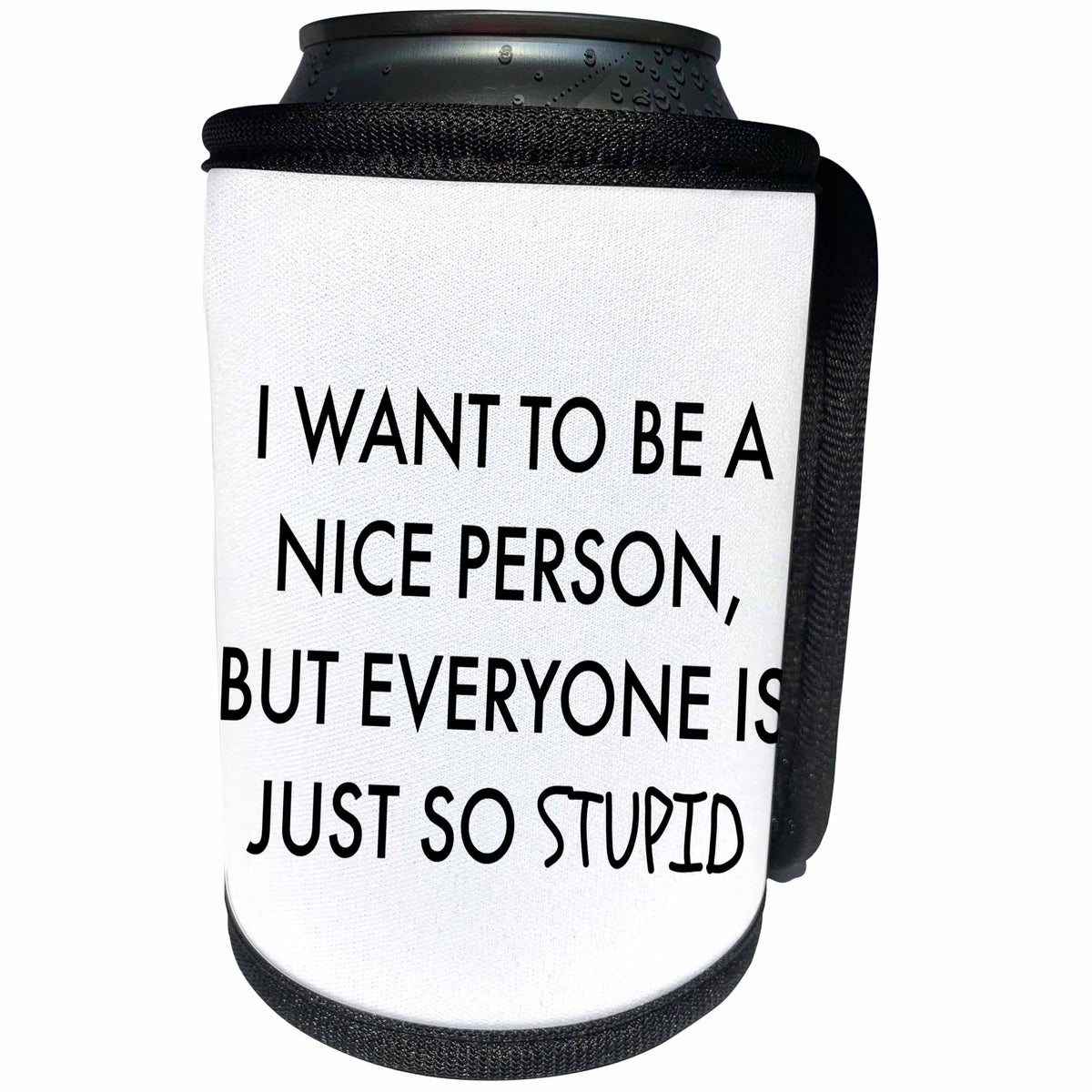 3dRose Xander funny quotes - I want to be a nice person, but everyone is just so stupid - Can Cooler Bottle Wrap (cc_265846)