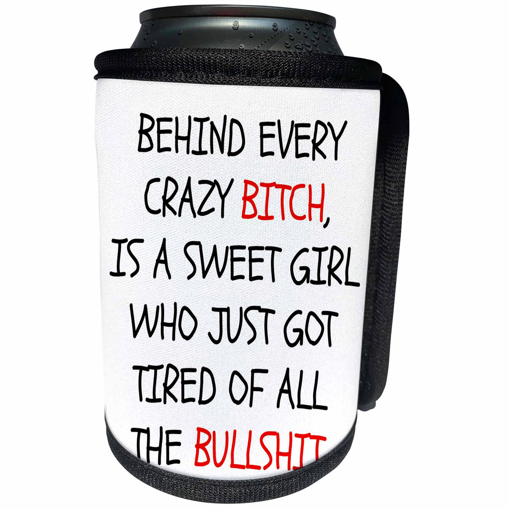 3dRose Xander funny quotes - Behind every crazy bitch is a sweet girl who is just tired of bullshit - Can Cooler Bottle Wrap (cc_265847)
