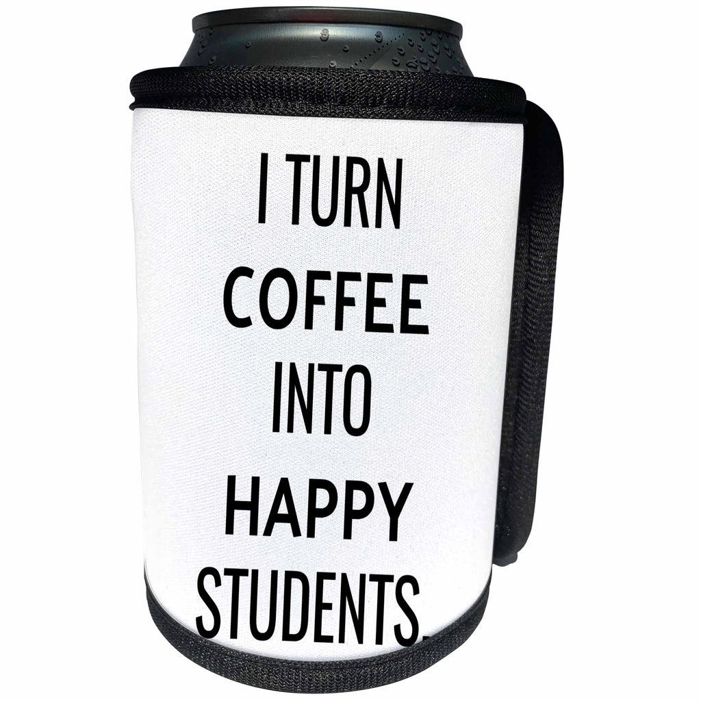 3dRose Xander funny quotes - I turn coffee into happy students, black lettering on white background - Can Cooler Bottle Wrap (cc_265848)