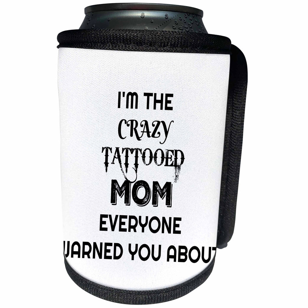 3dRose Xander funny quotes - Im the crazy tattooed mom everyone warned you about - Can Cooler Bottle Wrap (cc_265859)