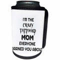 3dRose Xander funny quotes - Im the crazy tattooed mom everyone warned you about - Can Cooler Bottle Wrap (cc_265859)