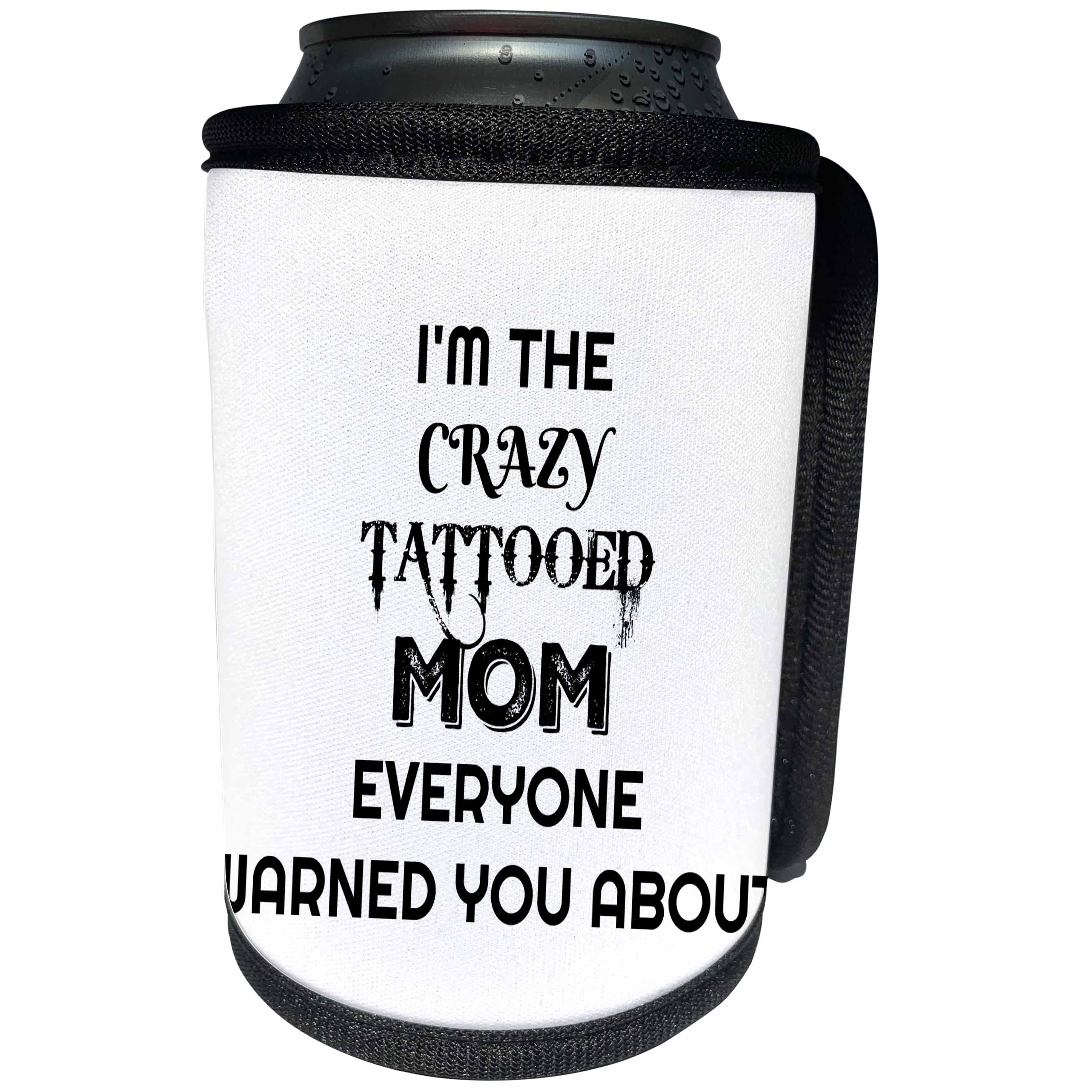 3dRose Xander funny quotes - Im the crazy tattooed mom everyone warned you about - Can Cooler Bottle Wrap (cc_265859)