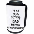 3dRose Xander funny quotes - Im the crazy tattooed dad everyone warned you about - Can Cooler Bottle Wrap (cc_265860)