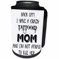 3dRose Xander funny quotes - Back off, I have a crazy tattooed mom and Im not afraid to use her - Can Cooler Bottle Wrap (cc_265861)