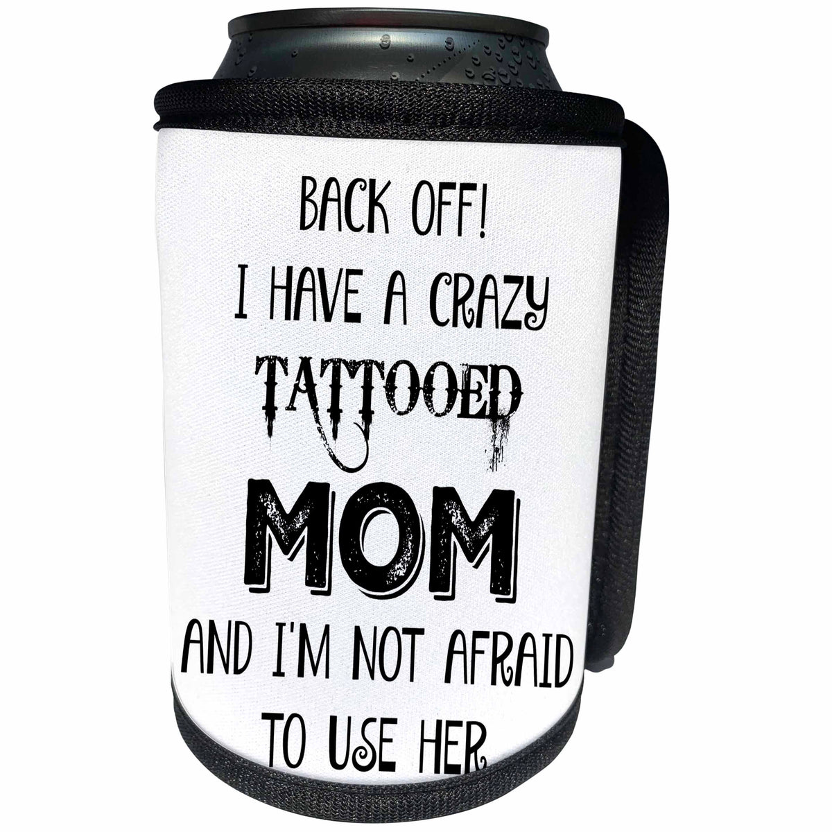 3dRose Xander funny quotes - Back off, I have a crazy tattooed mom and Im not afraid to use her - Can Cooler Bottle Wrap (cc_265861)