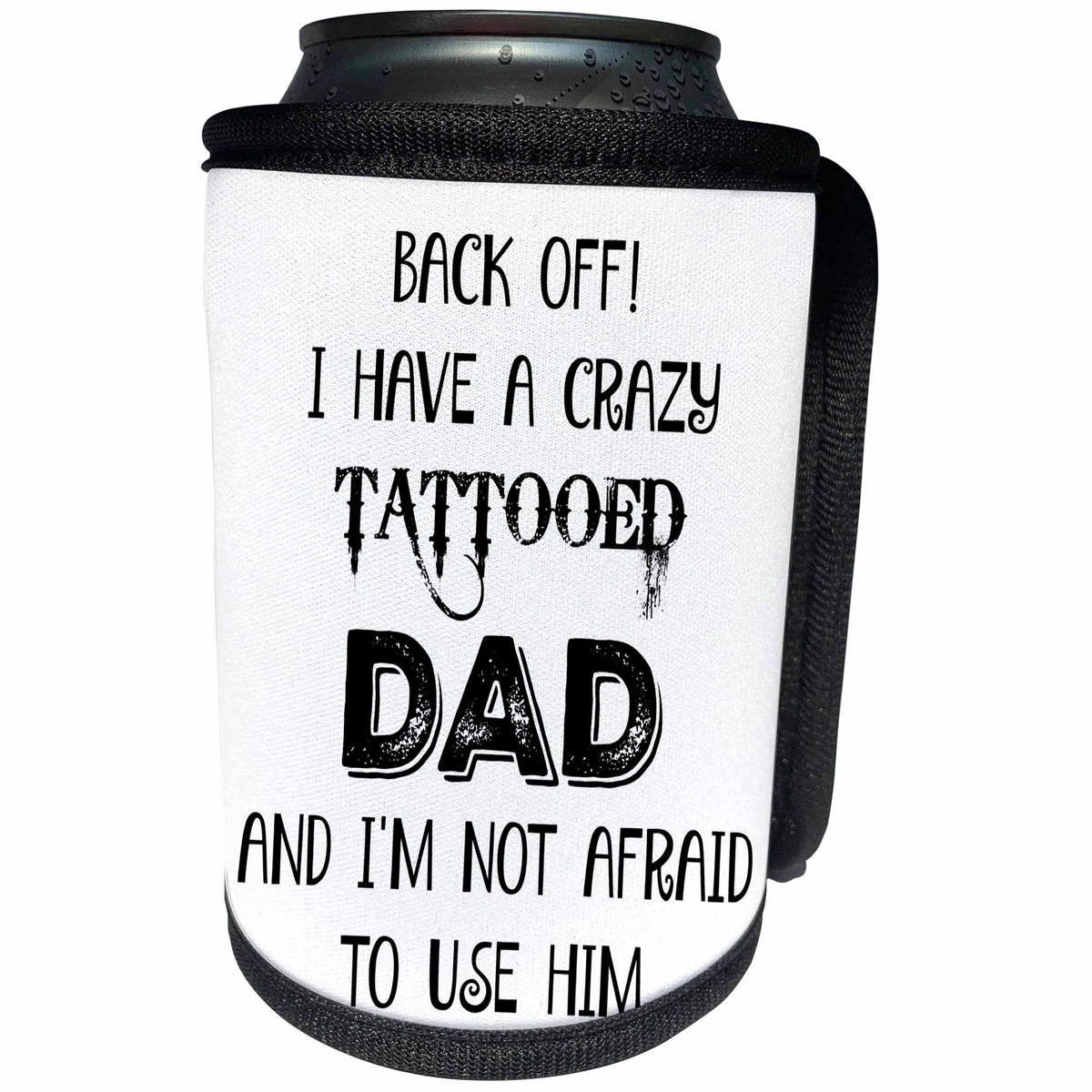 3dRose Xander funny quotes - Back off, I have a crazy tattooed Dad and Im not afraid to use him - Can Cooler Bottle Wrap (cc_265862)