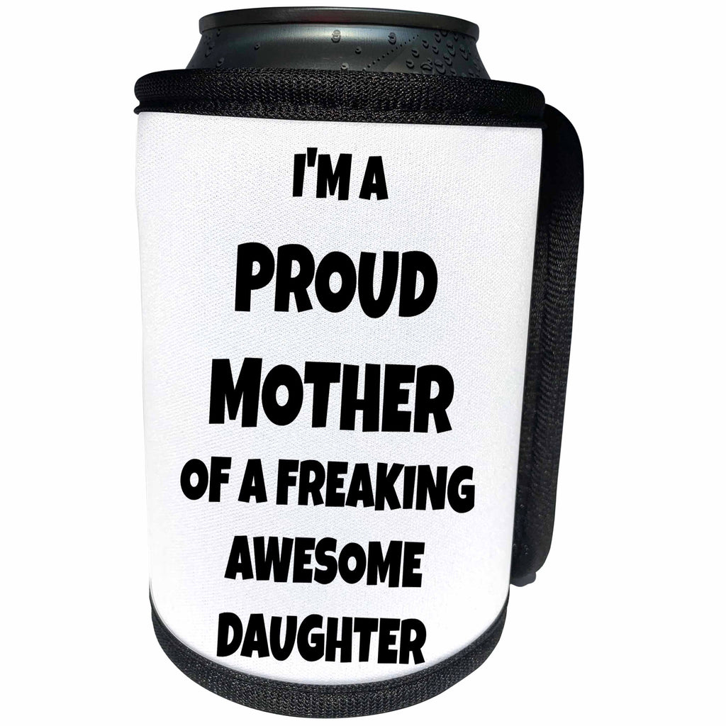 3dRose Xander funny quotes - Im the proud mother of a freaking awesome daughter, black lettering - Can Cooler Bottle Wrap (cc_265864)