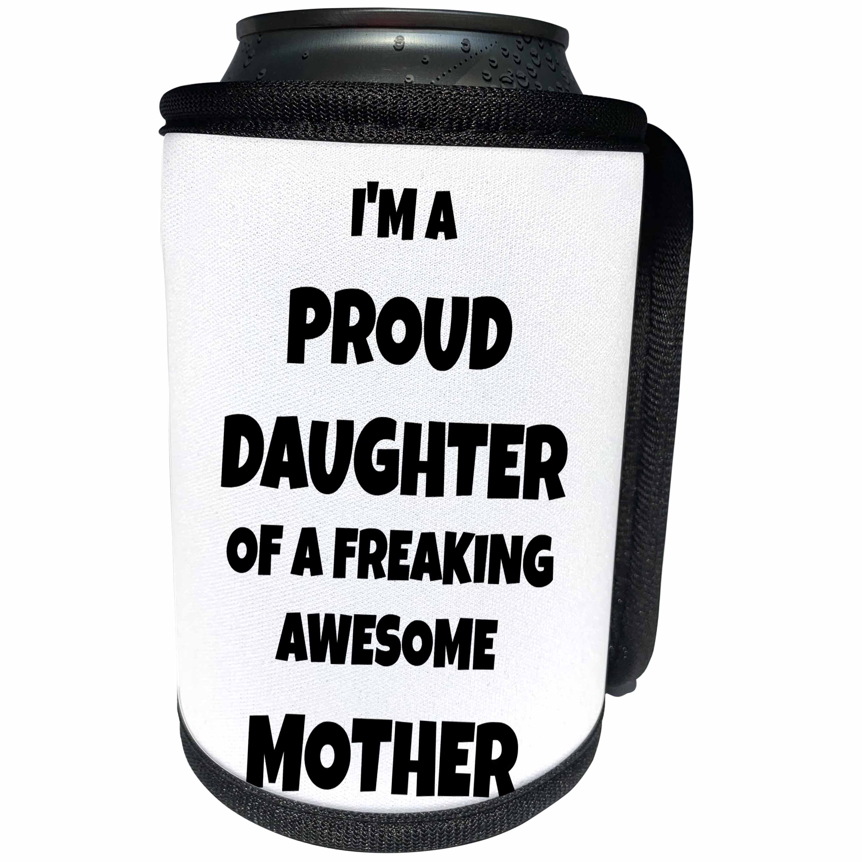 3dRose Xander funny quotes - Im the proud daughter of a freaking awesome mother, black lettering - Can Cooler Bottle Wrap (cc_265867)