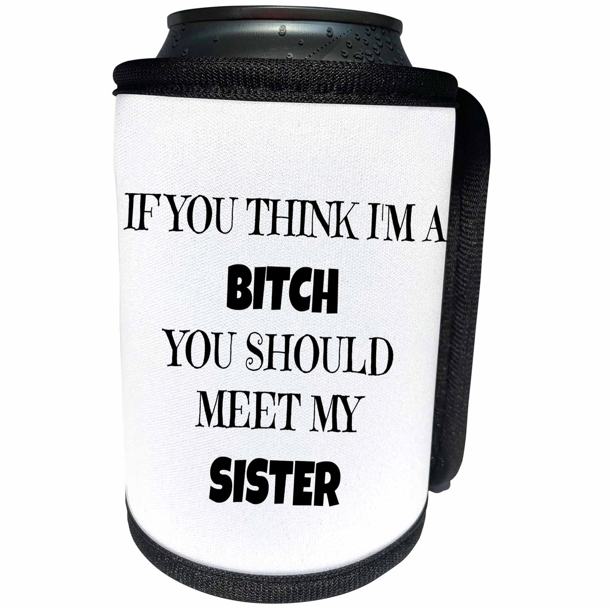 3dRose Xander funny quotes - If you think Im a bitch, you should meet my sister, black lettering - Can Cooler Bottle Wrap (cc_265871)