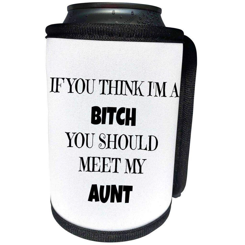 3dRose Xander funny quotes - If you think Im a bitch you should meet my aunt, black lettering - Can Cooler Bottle Wrap (cc_265873)