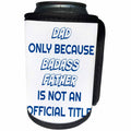 3dRose Xander funny quotes - Dad, only because bad ass father is not an official title, blue letter - Can Cooler Bottle Wrap (cc_265880)