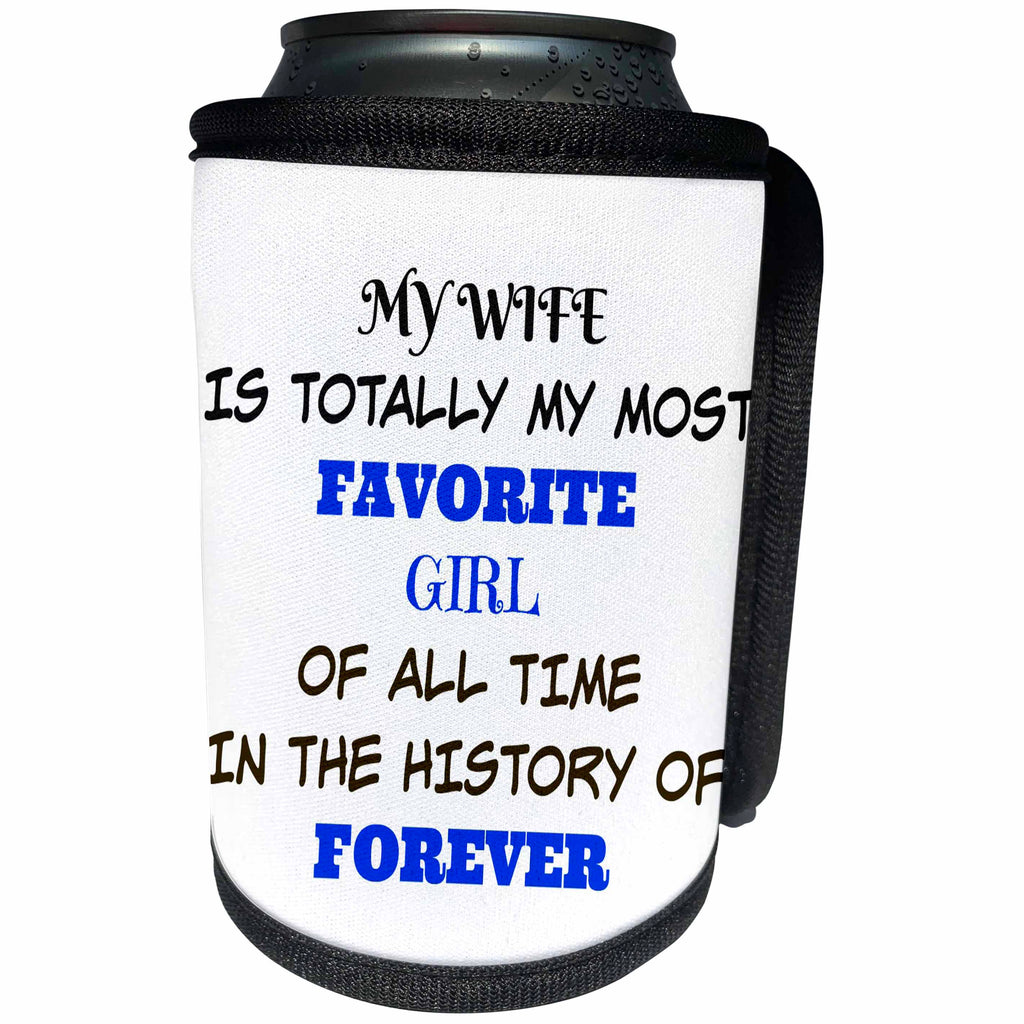 3dRose Xander funny quotes - My wife is my favorite girl of all time in the history of forever - Can Cooler Bottle Wrap (cc_265881)