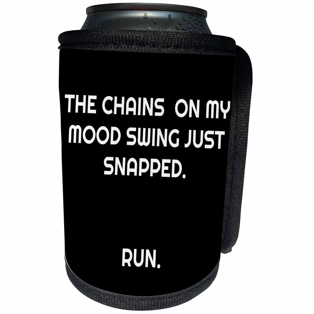 3dRose Xander funny quotes - The chains on my mood swing just snapped, run. - Can Cooler Bottle Wrap (cc_265885)