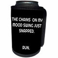 3dRose Xander funny quotes - The chains on my mood swing just snapped, run. - Can Cooler Bottle Wrap (cc_265885)