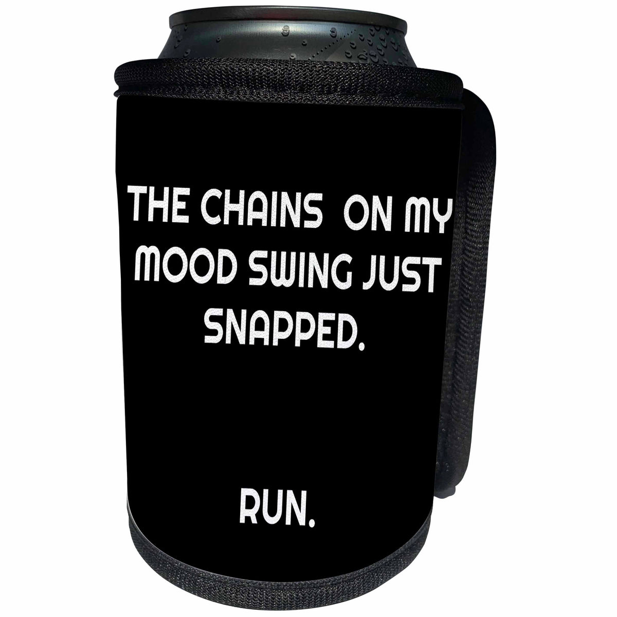 3dRose Xander funny quotes - The chains on my mood swing just snapped, run. - Can Cooler Bottle Wrap (cc_265885)