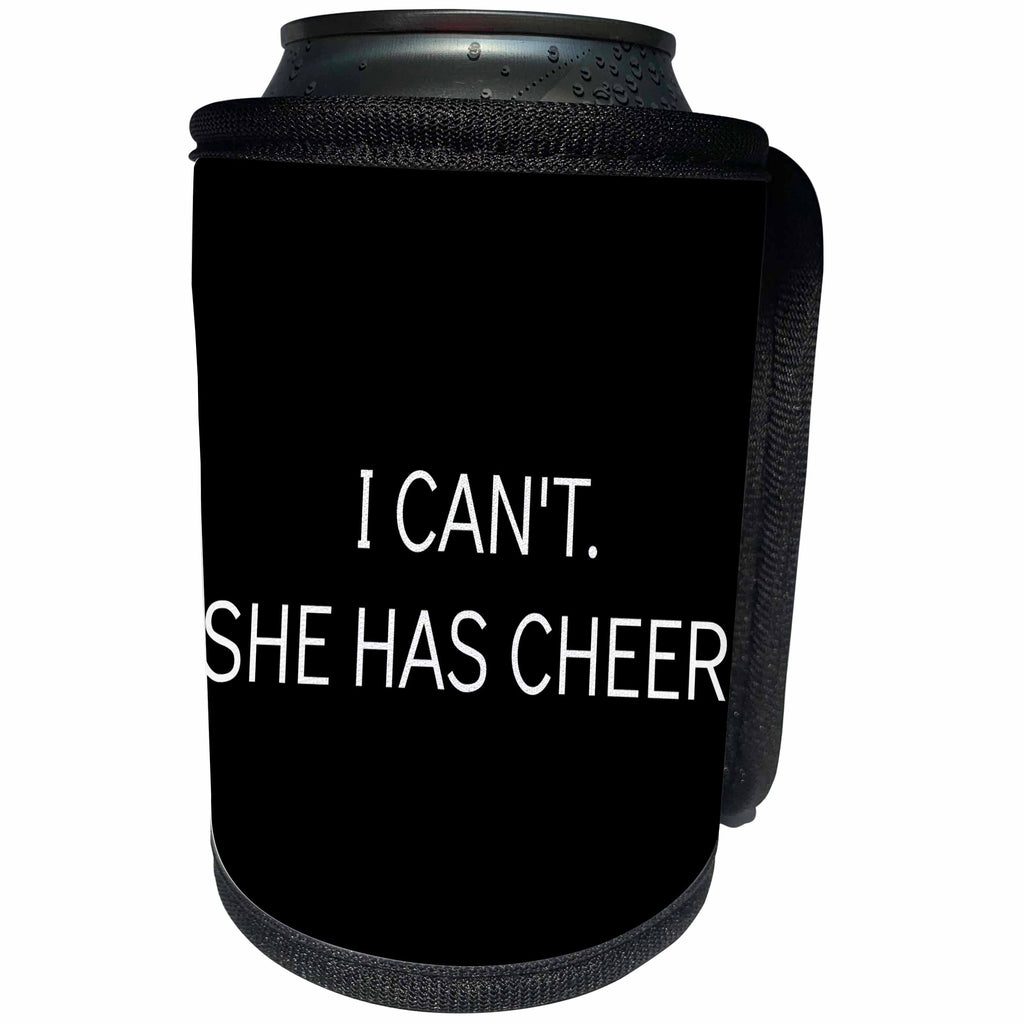 3dRose Xander funny quotes - I cant, she has cheer, white lettering on a black background - Can Cooler Bottle Wrap (cc_265905)
