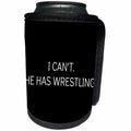 3dRose Xander funny quotes - I cant, he has wrestling, white lettering on a black background - Can Cooler Bottle Wrap (cc_265908)