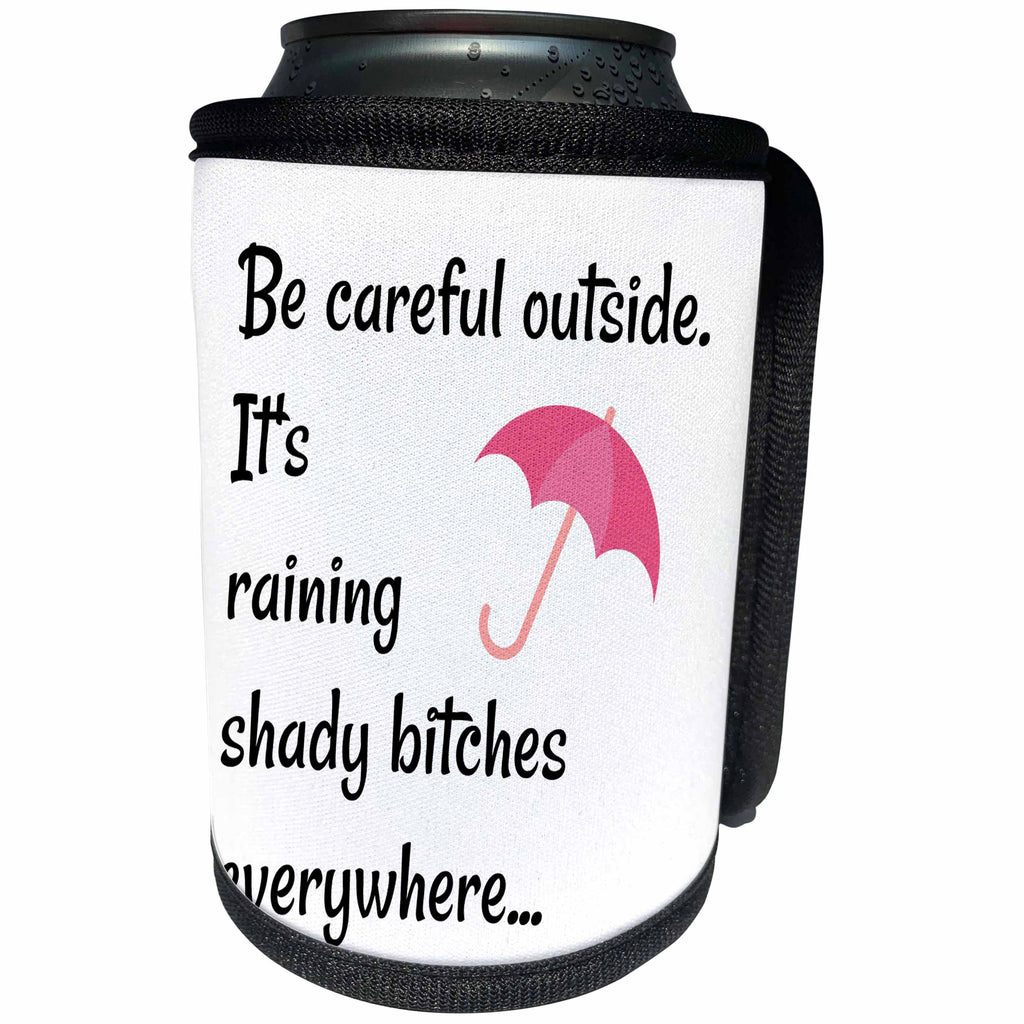3dRose Xander funny quotes - Be careful outside, its raining shady bitches, picture of umbrella - Can Cooler Bottle Wrap (cc_265913)