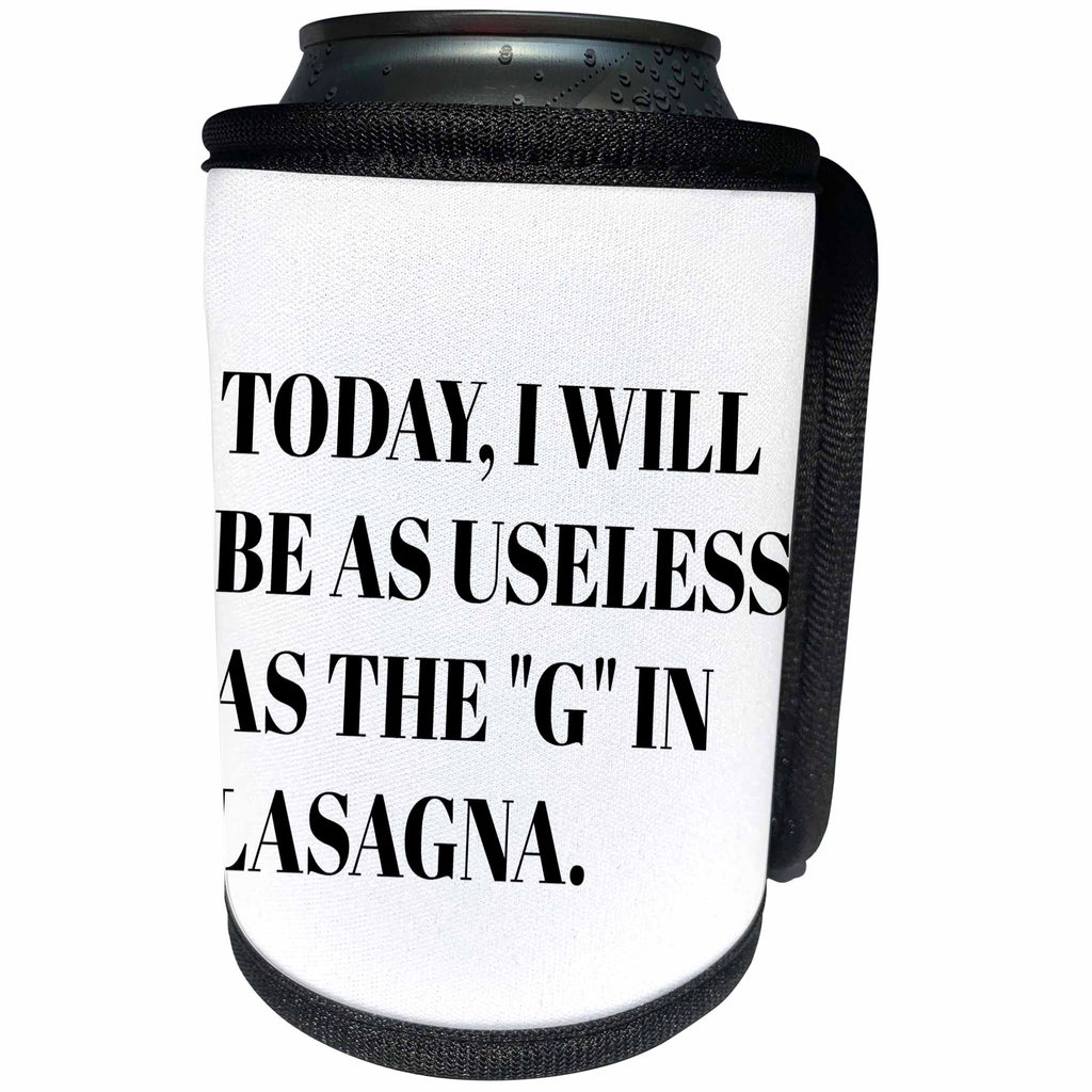 3dRose Xander funny quotes - Today I will be as useless as the letter G in lasagna, black letters - Can Cooler Bottle Wrap (cc_265916)
