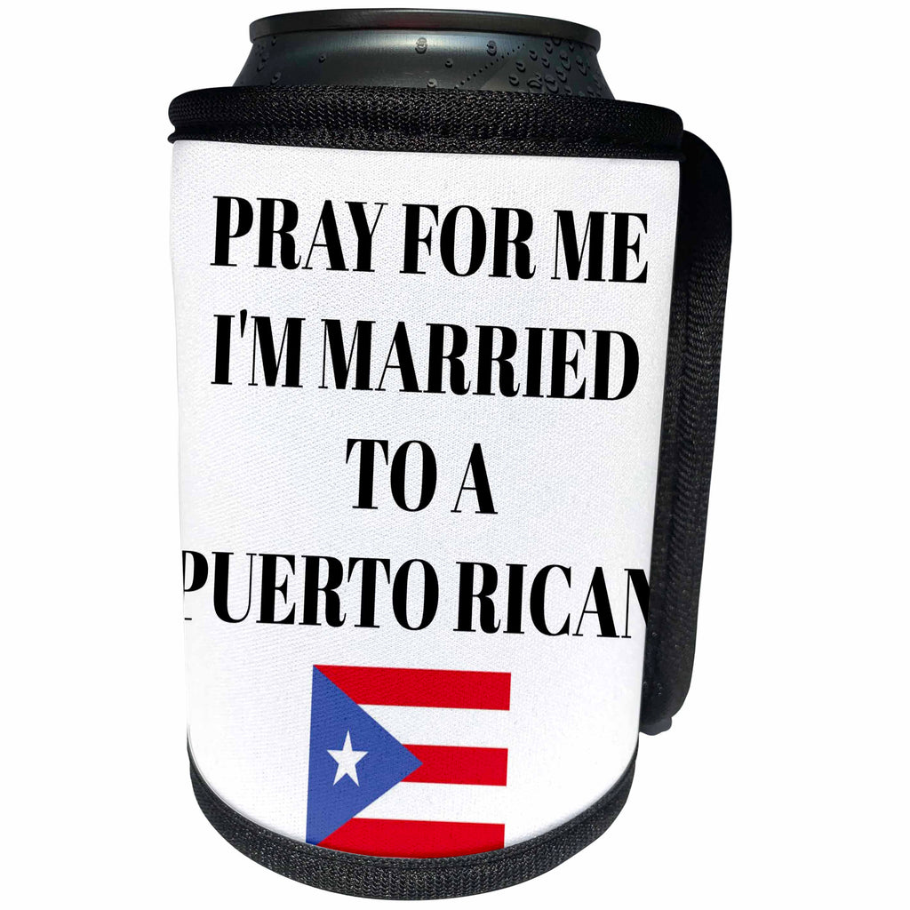3dRose Xander funny quotes - Pray for me Im married to a Puerto Rican, picture of Puerto Rico flag - Can Cooler Bottle Wrap (cc_265944)