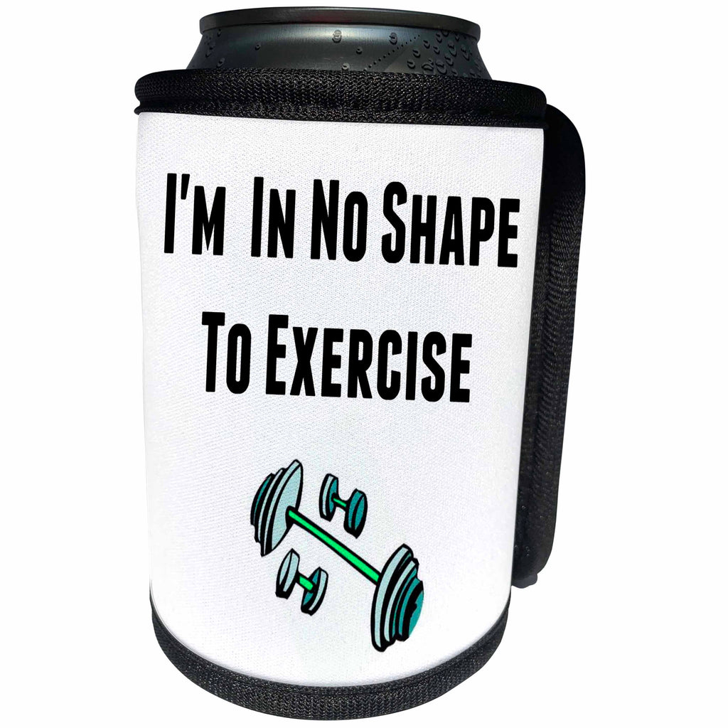 3dRose Xander funny quotes - Im in no shape to exercise, black letters and picture of weights - Can Cooler Bottle Wrap (cc_265952)