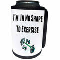 3dRose Xander funny quotes - Im in no shape to exercise, black letters and picture of weights - Can Cooler Bottle Wrap (cc_265952)