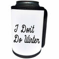 3dRose Tory Anne Collections Quotes - I DONT DO WINTER - Can Cooler Bottle Wrap (cc_265997)