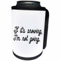 3dRose Tory Anne Collections Quotes - IF ITS SNOWING IM NOT GOING - Can Cooler Bottle Wrap (cc_265998)