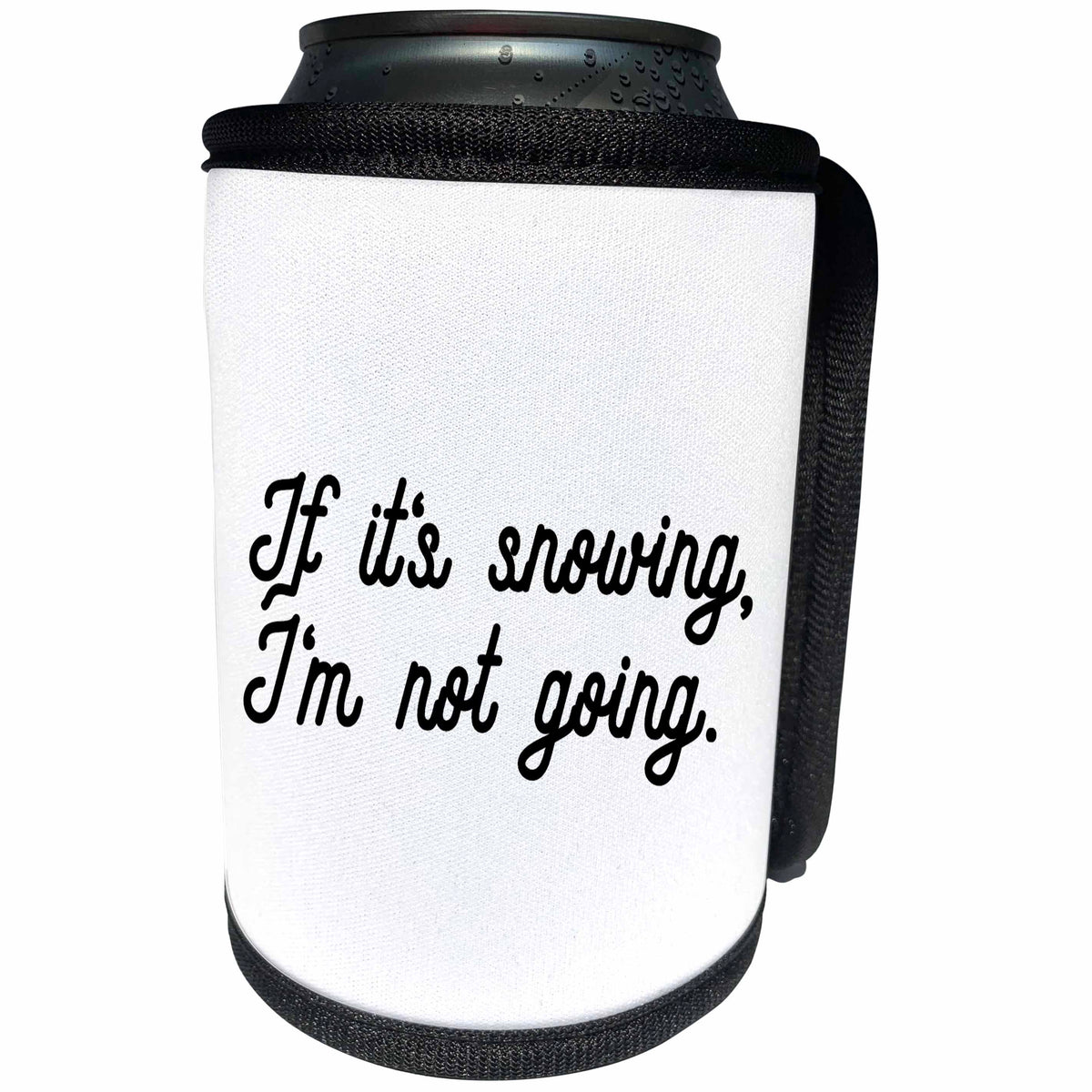3dRose Tory Anne Collections Quotes - IF ITS SNOWING IM NOT GOING - Can Cooler Bottle Wrap (cc_265998)