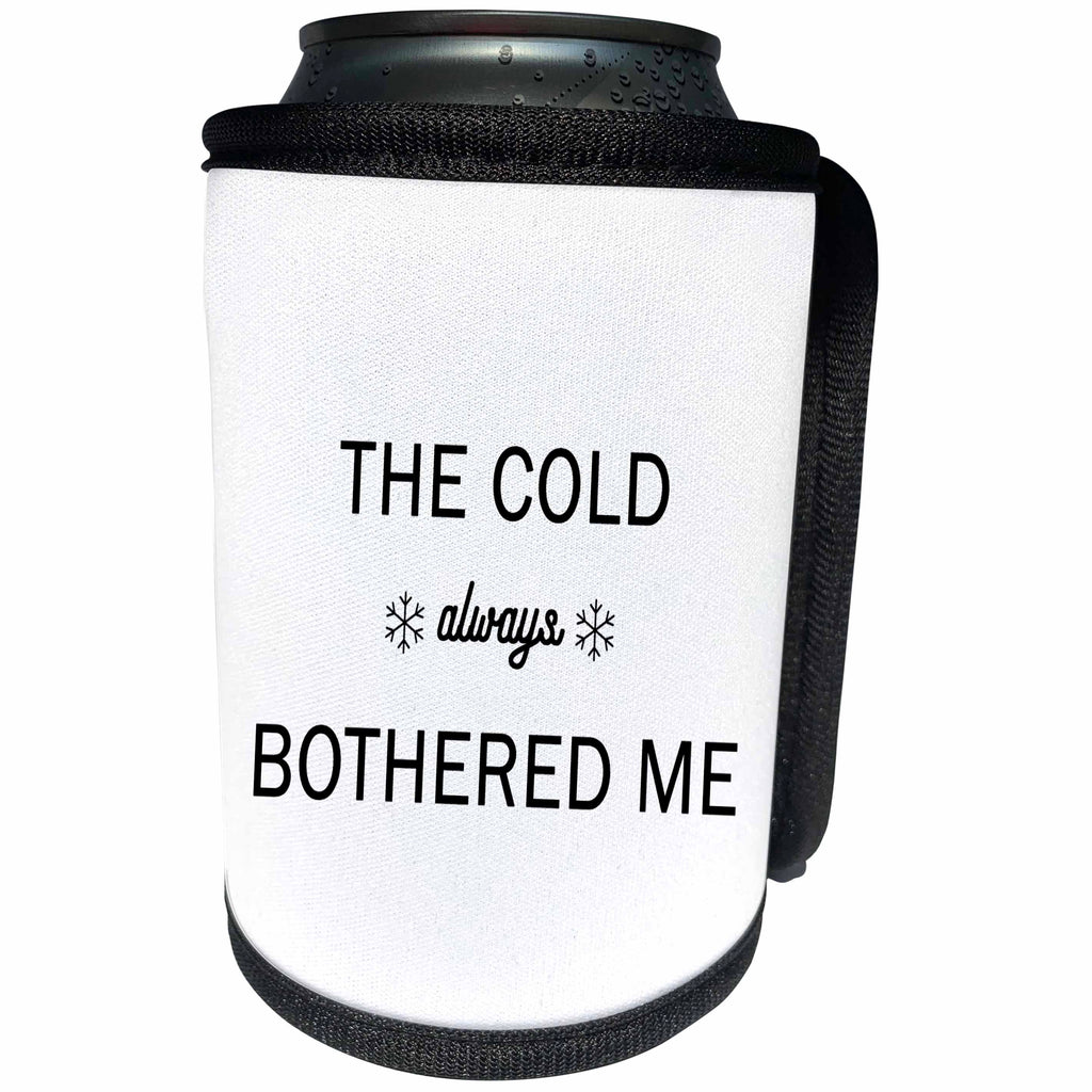 3dRose Tory Anne Collections Quotes - THE COLD ALWAYS BOTHERED ME - Can Cooler Bottle Wrap (cc_266001)
