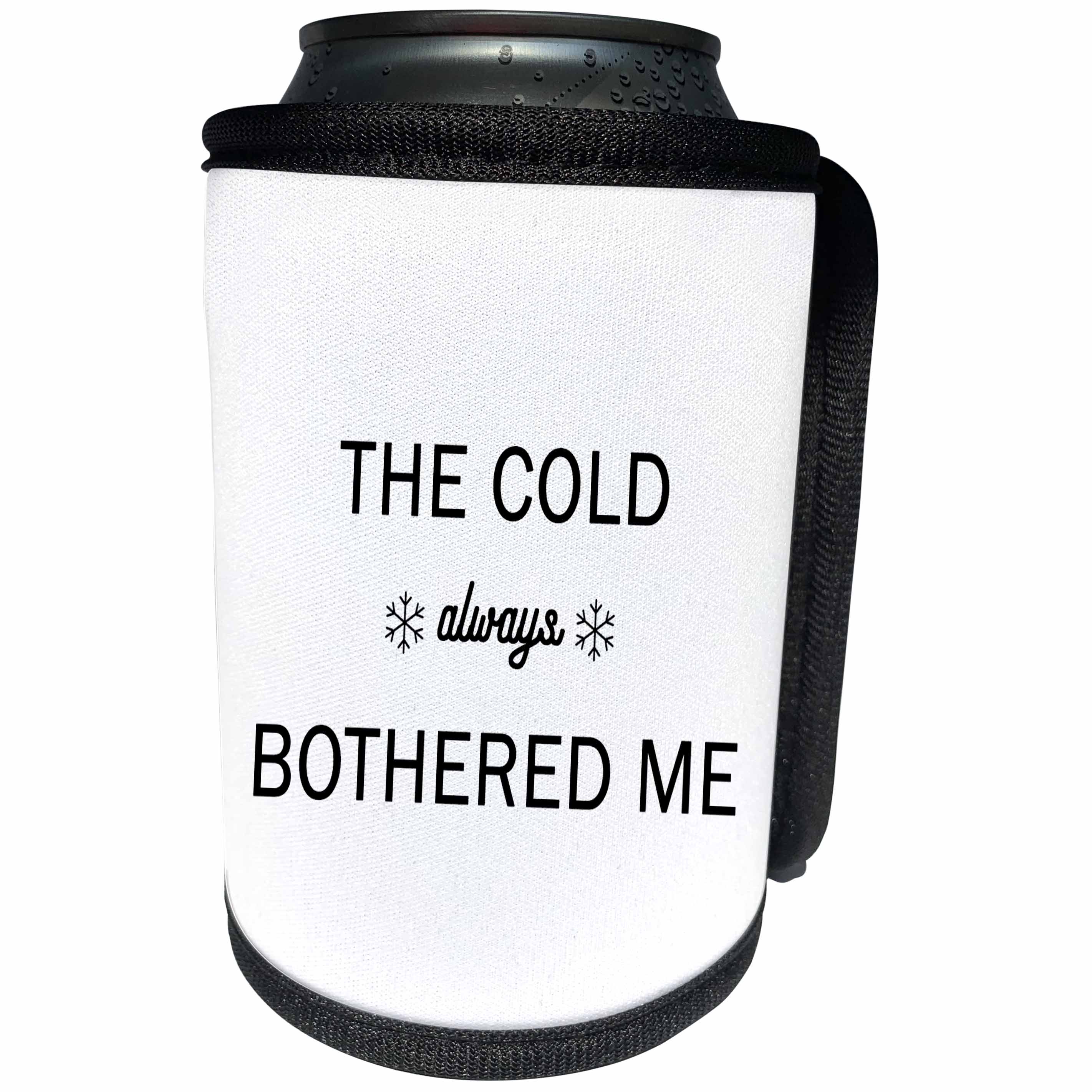 3dRose Tory Anne Collections Quotes - THE COLD ALWAYS BOTHERED ME - Can Cooler Bottle Wrap (cc_266001)