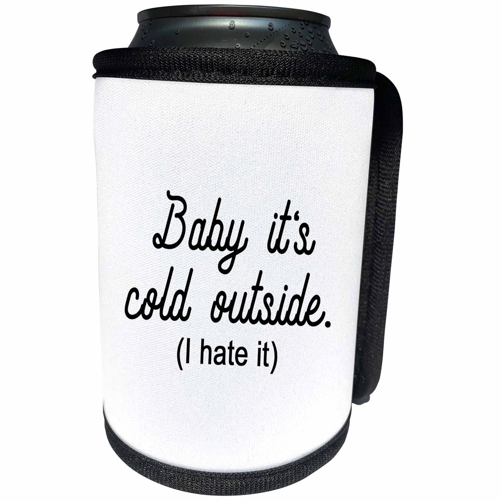 3dRose Tory Anne Collections Quotes - BABY ITS COLD OUTSIDE I HATE IT - Can Cooler Bottle Wrap (cc_266010)