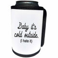 3dRose Tory Anne Collections Quotes - BABY ITS COLD OUTSIDE I HATE IT - Can Cooler Bottle Wrap (cc_266010)