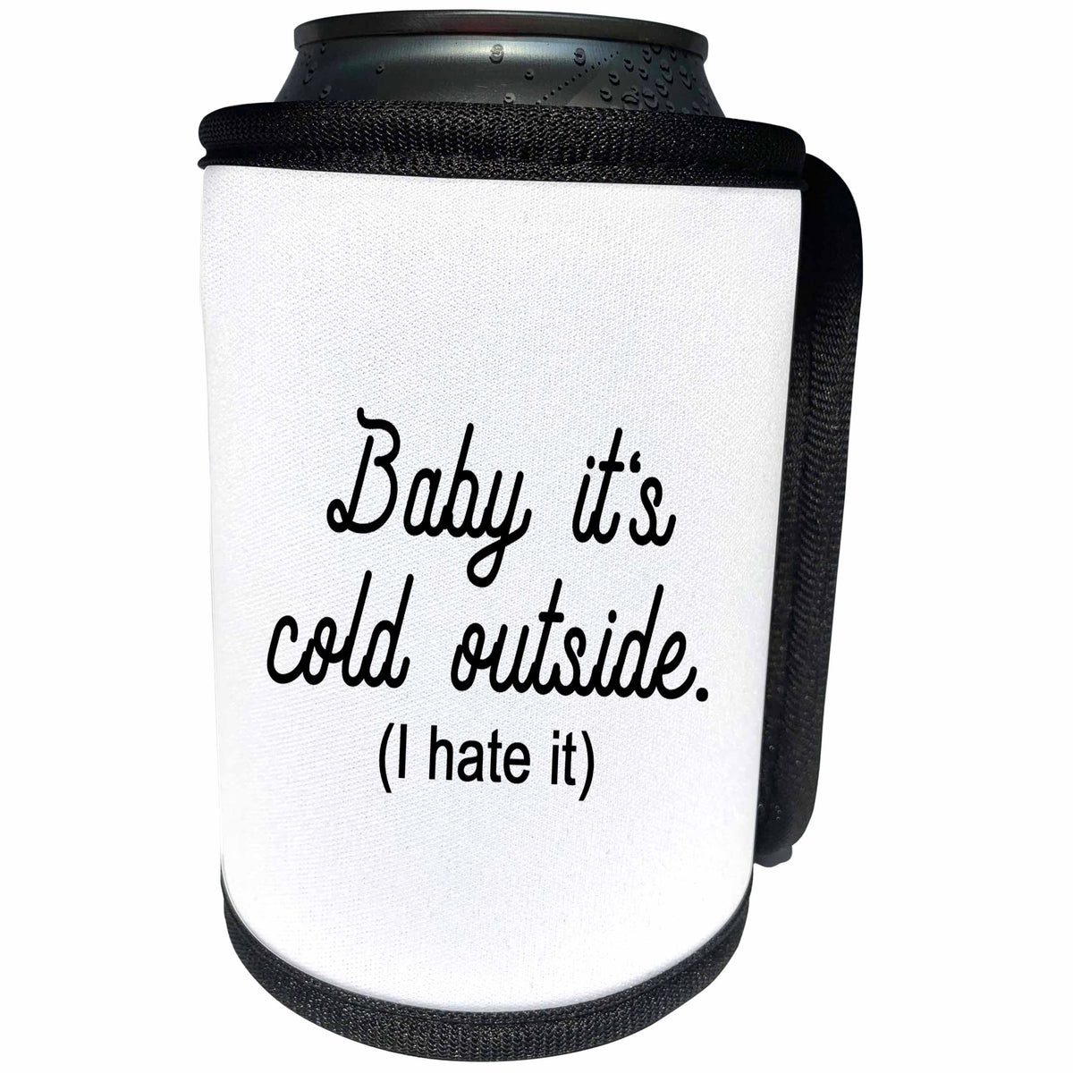 3dRose Tory Anne Collections Quotes - BABY ITS COLD OUTSIDE I HATE IT - Can Cooler Bottle Wrap (cc_266010)